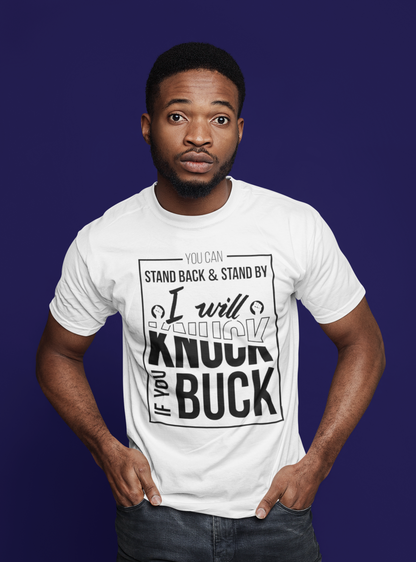 You Can Stand Back & Stand By...I Will Knuck If You Buck T-shirt