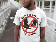 Load image into Gallery viewer, Don’t Be Sorry Be Careful Sneakerhead T-shirt