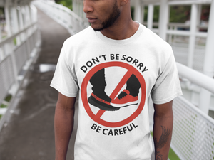 Don’t Be Sorry Be Careful Sneakerhead T-shirt