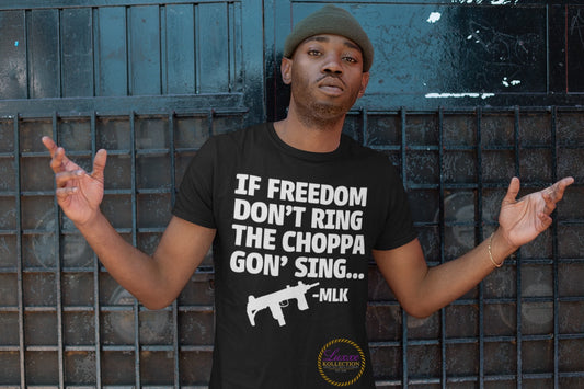 If Freedom Don’t Ring The Choppa Gon’ Sing T-shirt